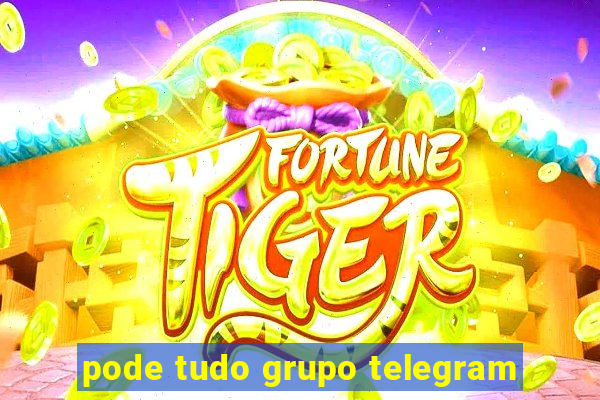 pode tudo grupo telegram